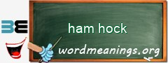 WordMeaning blackboard for ham hock